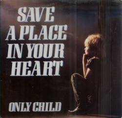 Only Child : Save a Place in Your Heart - I Believe in You